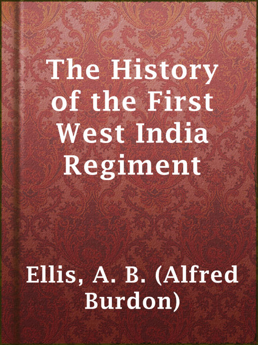 Title details for The History of the First West India Regiment by A. B. (Alfred Burdon) Ellis - Available